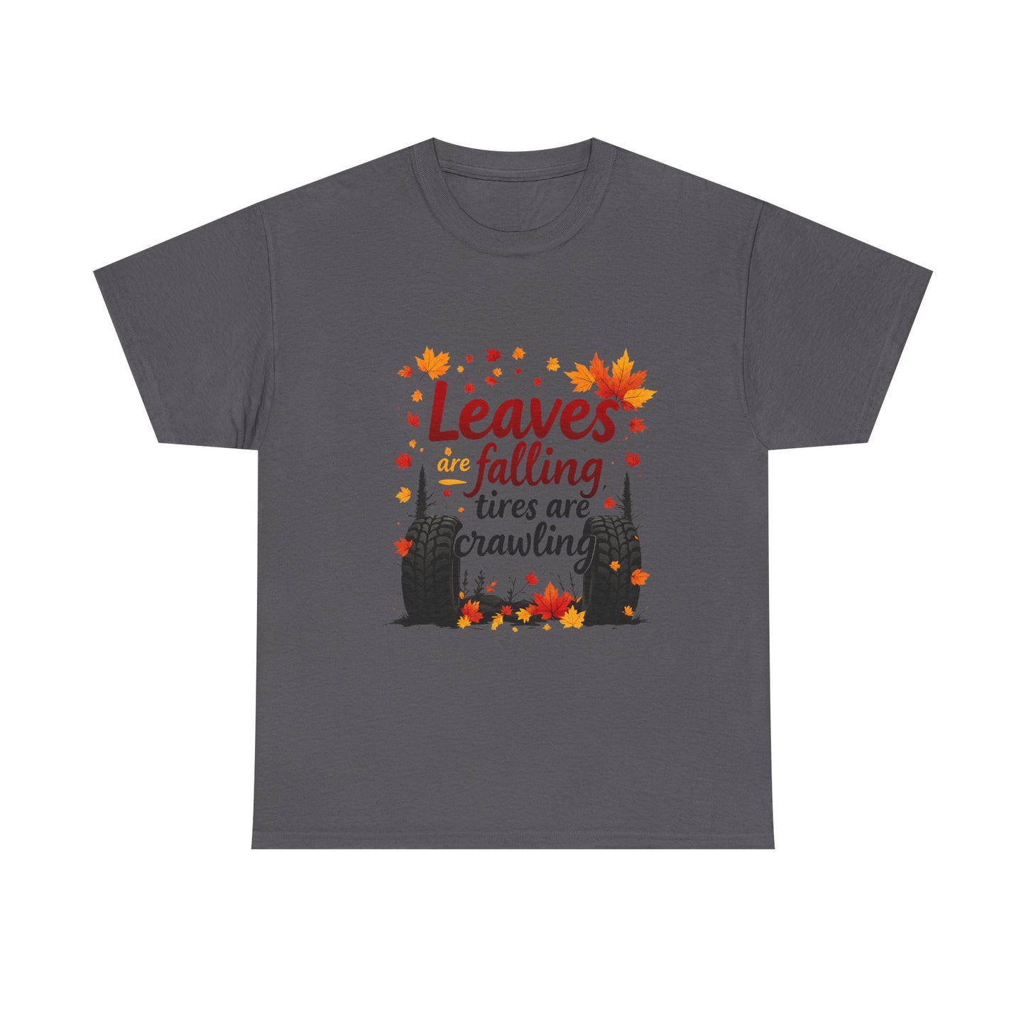"Leaves Are Falling, Tires Are Crawling" Graphic Tee – Cozy Fall Vibes Shirt, Autumn Aesthetic Top, Unisex Halloween Casual Wear, Outdoor & Nature Lover Gift