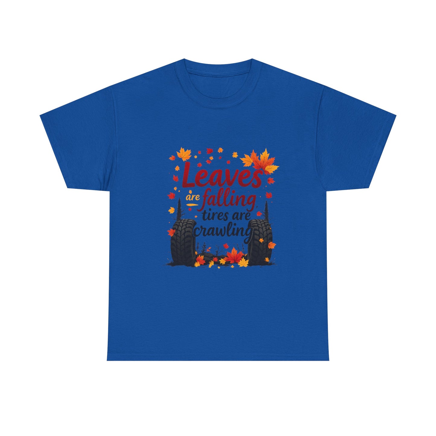 "Leaves Are Falling, Tires Are Crawling" Graphic Tee – Cozy Fall Vibes Shirt, Autumn Aesthetic Top, Unisex Halloween Casual Wear, Outdoor & Nature Lover Gift
