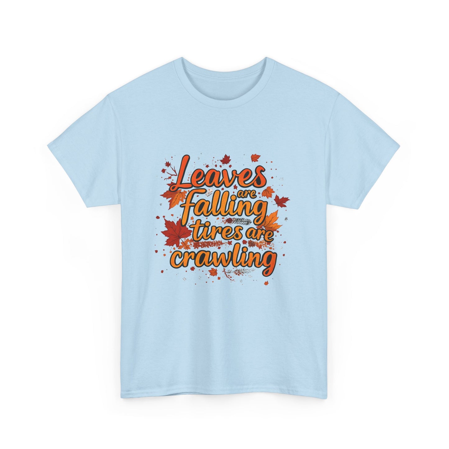 "Leaves Are Falling, Tires Are Crawling" Version 2 Graphic Tee – Cozy Fall Vibes Shirt, Autumn Aesthetic Top, Unisex Halloween Casual Wear, Outdoor & Nature Lover Gift