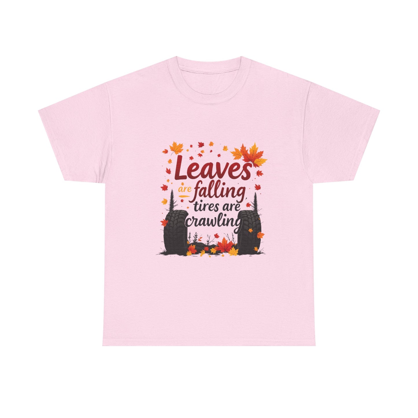 "Leaves Are Falling, Tires Are Crawling" Graphic Tee – Cozy Fall Vibes Shirt, Autumn Aesthetic Top, Unisex Halloween Casual Wear, Outdoor & Nature Lover Gift