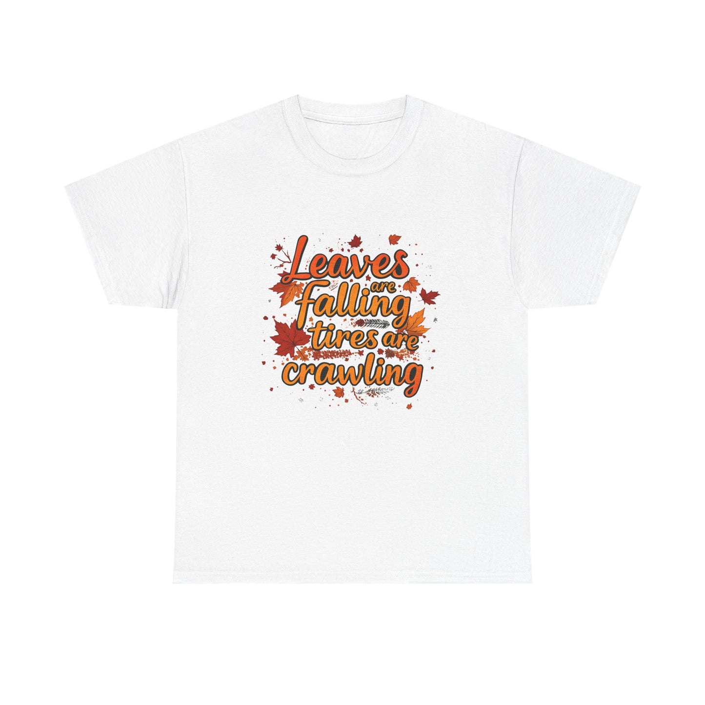 "Leaves Are Falling, Tires Are Crawling" Version 2 Graphic Tee – Cozy Fall Vibes Shirt, Autumn Aesthetic Top, Unisex Halloween Casual Wear, Outdoor & Nature Lover Gift