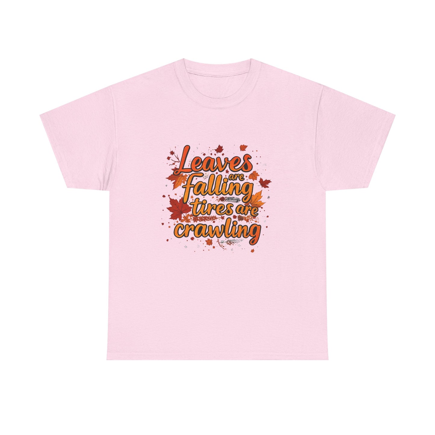 "Leaves Are Falling, Tires Are Crawling" Version 2 Graphic Tee – Cozy Fall Vibes Shirt, Autumn Aesthetic Top, Unisex Halloween Casual Wear, Outdoor & Nature Lover Gift