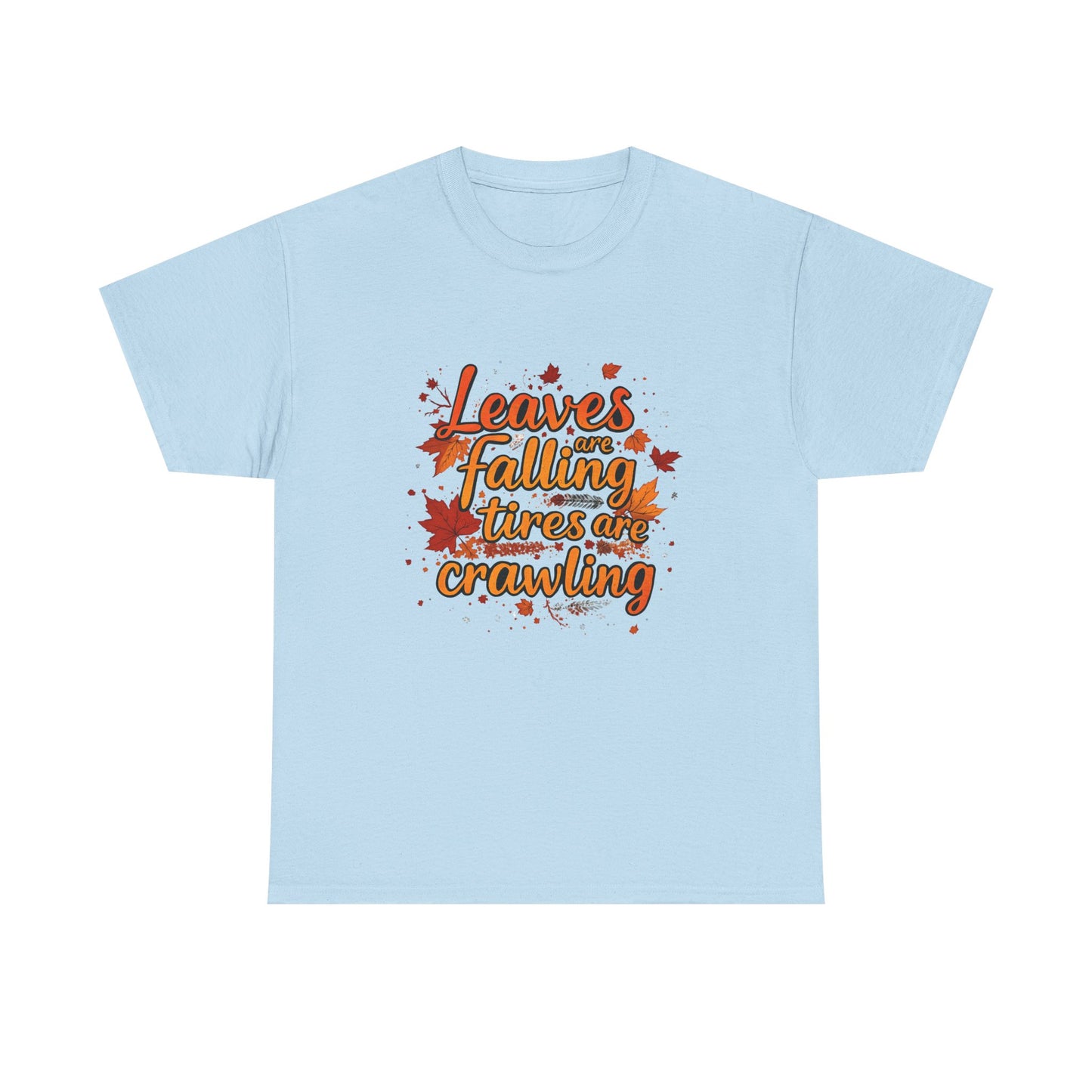 "Leaves Are Falling, Tires Are Crawling" Version 2 Graphic Tee – Cozy Fall Vibes Shirt, Autumn Aesthetic Top, Unisex Halloween Casual Wear, Outdoor & Nature Lover Gift