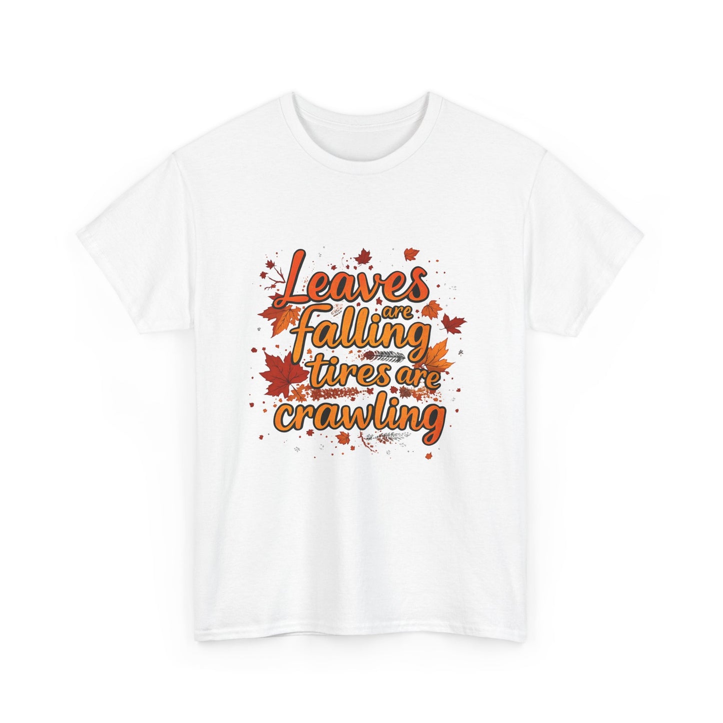 "Leaves Are Falling, Tires Are Crawling" Version 2 Graphic Tee – Cozy Fall Vibes Shirt, Autumn Aesthetic Top, Unisex Halloween Casual Wear, Outdoor & Nature Lover Gift
