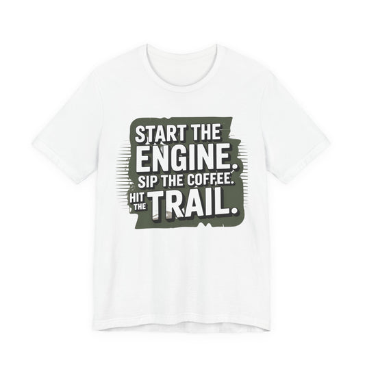 Start the Engine, Sip the Coffee, Hit the Trail T-Shirt | Outdoor Adventure Tee | Trail Runner’s Coffee Lover Gift | Unisex Travel & Hiking Apparel