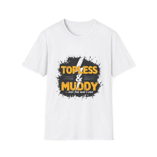 Topless & Muddy Unisex T-Shirt, Funny Casual Tee, Outdoor Adventure Shirt, Gift for Him/Her, Summer Fun Apparel