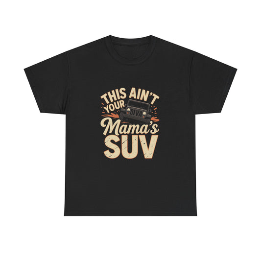 Humorous Unisex Cotton Tee - This Ain't Your Mama's SUV, Funny T-Shirt, Gift for Car Enthusiasts, Casual Wear, Unique Tee