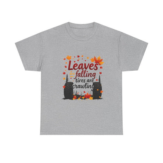 "Leaves Are Falling, Tires Are Crawling" Graphic Tee – Cozy Fall Vibes Shirt, Autumn Aesthetic Top, Unisex Halloween Casual Wear, Outdoor & Nature Lover Gift